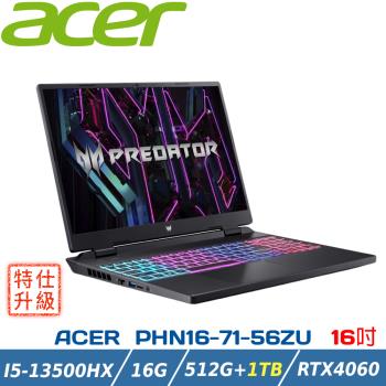 (特仕升級)ACER Predator PHN16-71-56ZU黑(i5-13500HX/16G/RTX4060/512G+1TB/W11/16) 